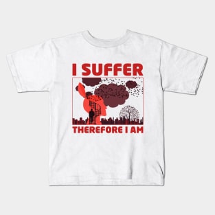 I SUFFER, Therefore I Am Kids T-Shirt